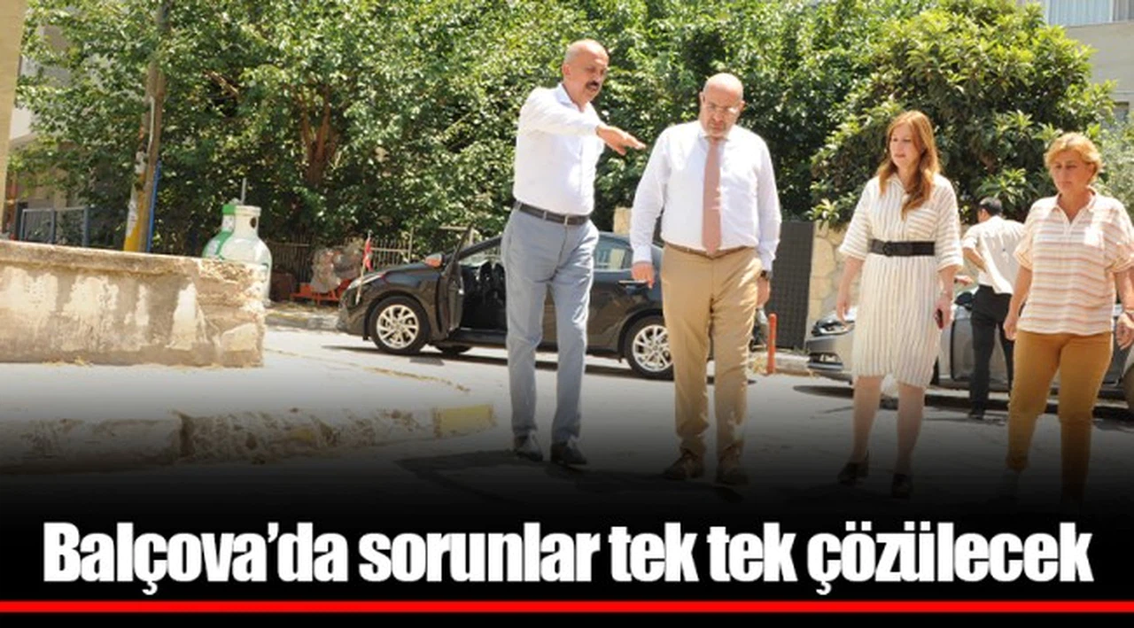 Balçova’da sorunlar tek tek çözülecek