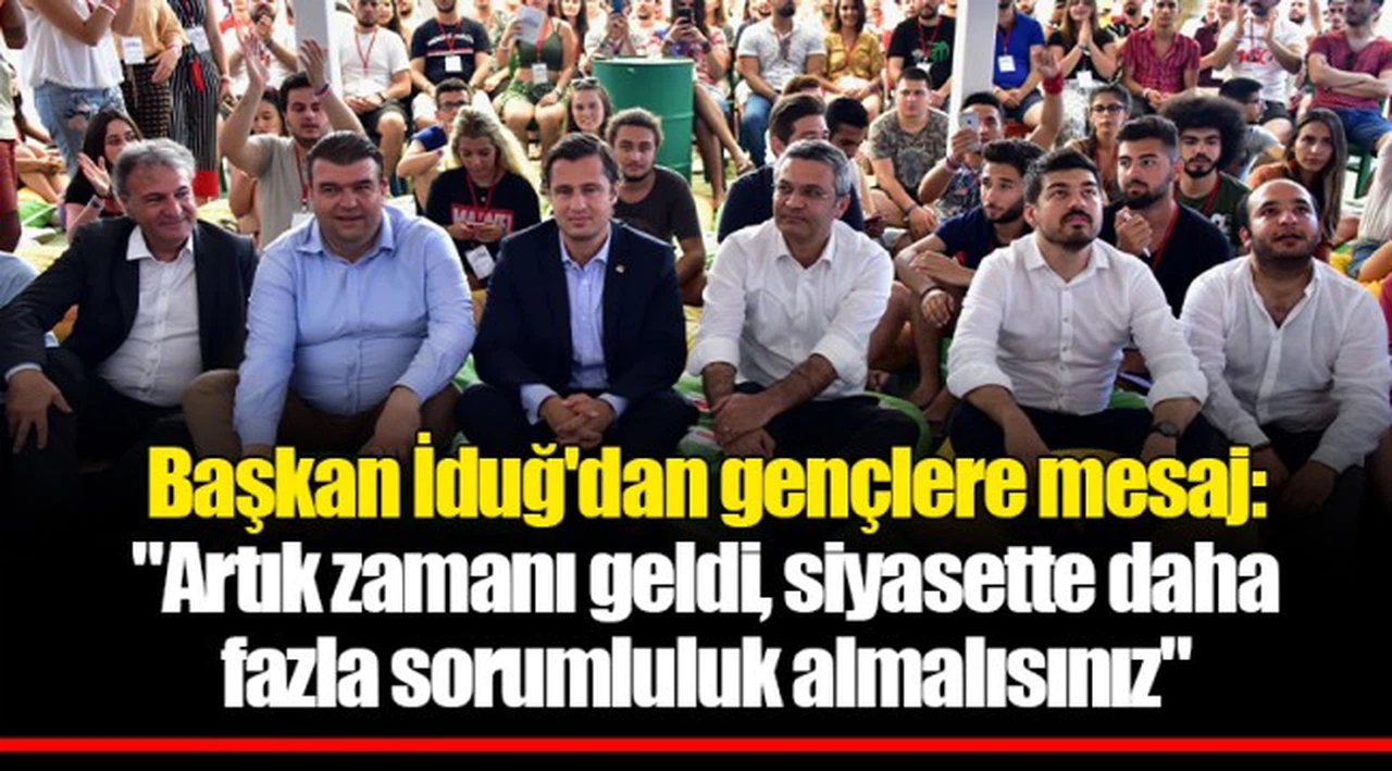 Başkan İduğ'dan gençlere mesaj:  "Artık zamanı geldi, siyasette daha fazla sorumluluk almalısınız"