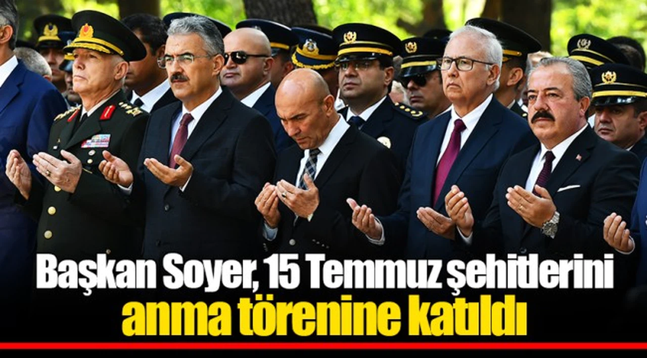 Başkan Soyer, 15 Temmuz şehitlerini anma törenine katıldı