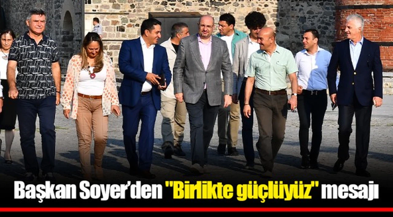 Başkan Soyer’den "Birlikte güçlüyüz" mesajı
