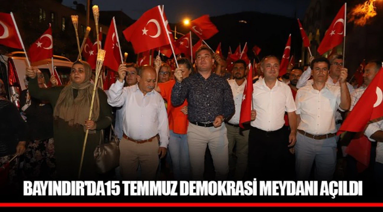 BAYINDIR'DA15 TEMMUZ DEMOKRASİ MEYDANI AÇILDI