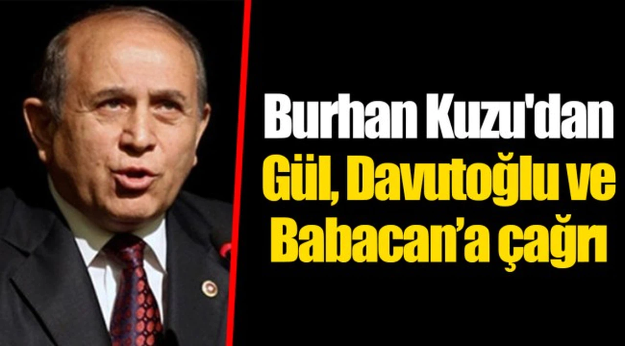 Burhan Kuzu'dan Gül, Davutoğlu ve Babacan’a çağrı