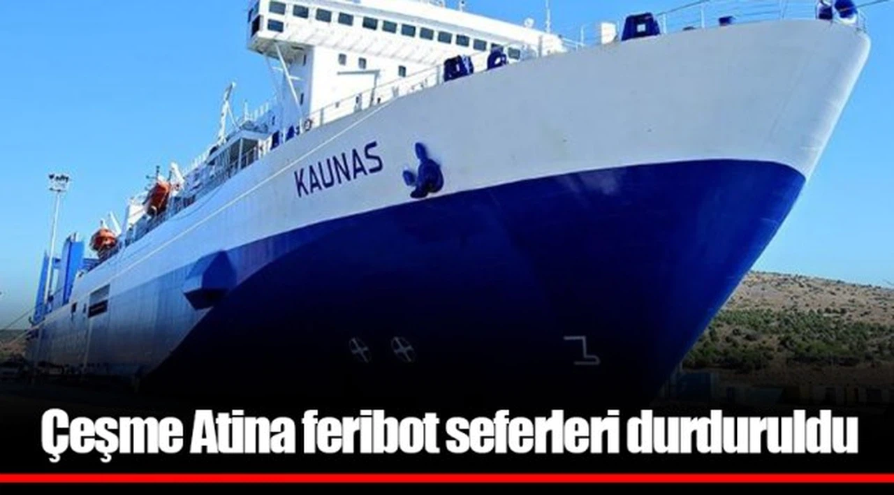 Çeşme Atina feribot seferleri durduruldu