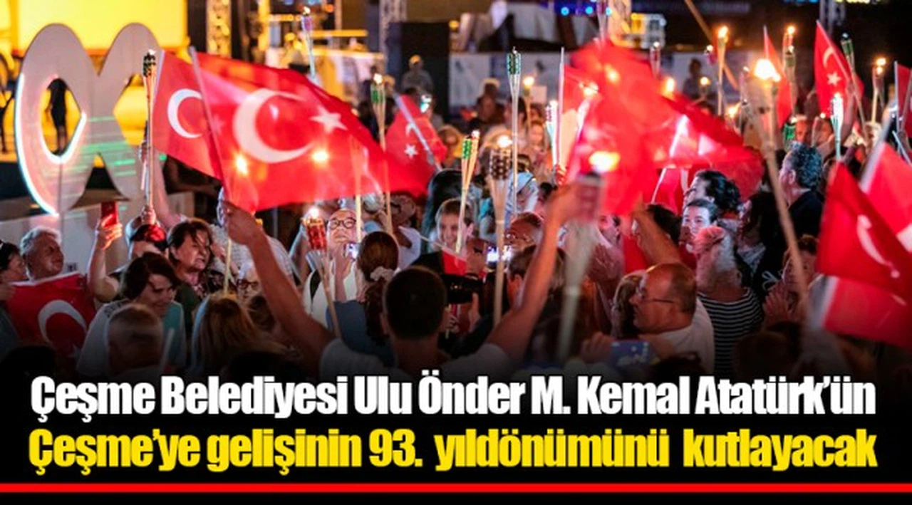 Çeşme Belediyesi Ulu Önder M. Kemal Atatürk’ün Çeşme’ye gelişinin 93.  yıldönümünü  kutlayacak