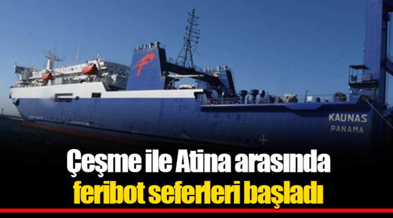 Çeşme ile Atina arasında feribot seferleri başladı