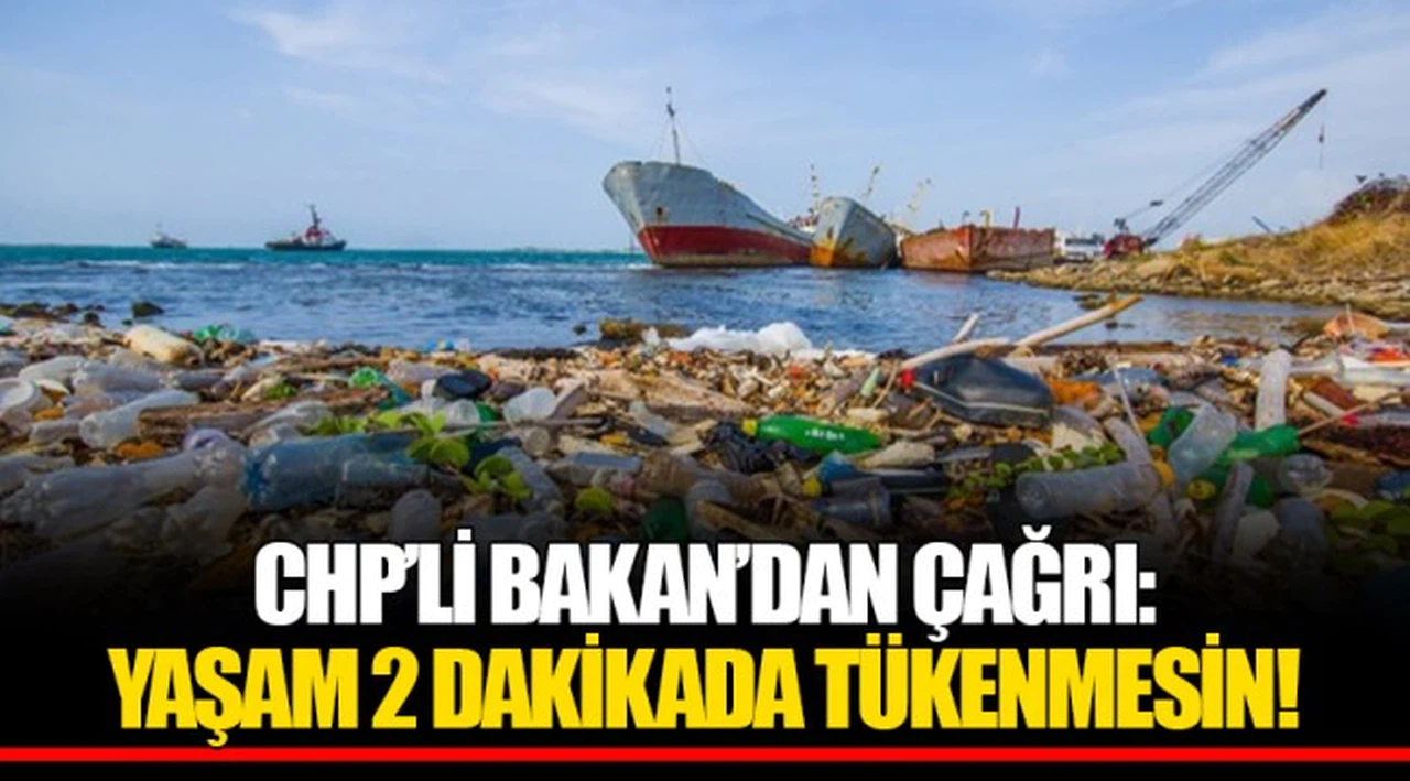 CHP’Lİ BAKAN’DAN ÇAĞRI: YAŞAM 2 DAKİKADA TÜKENMESİN!