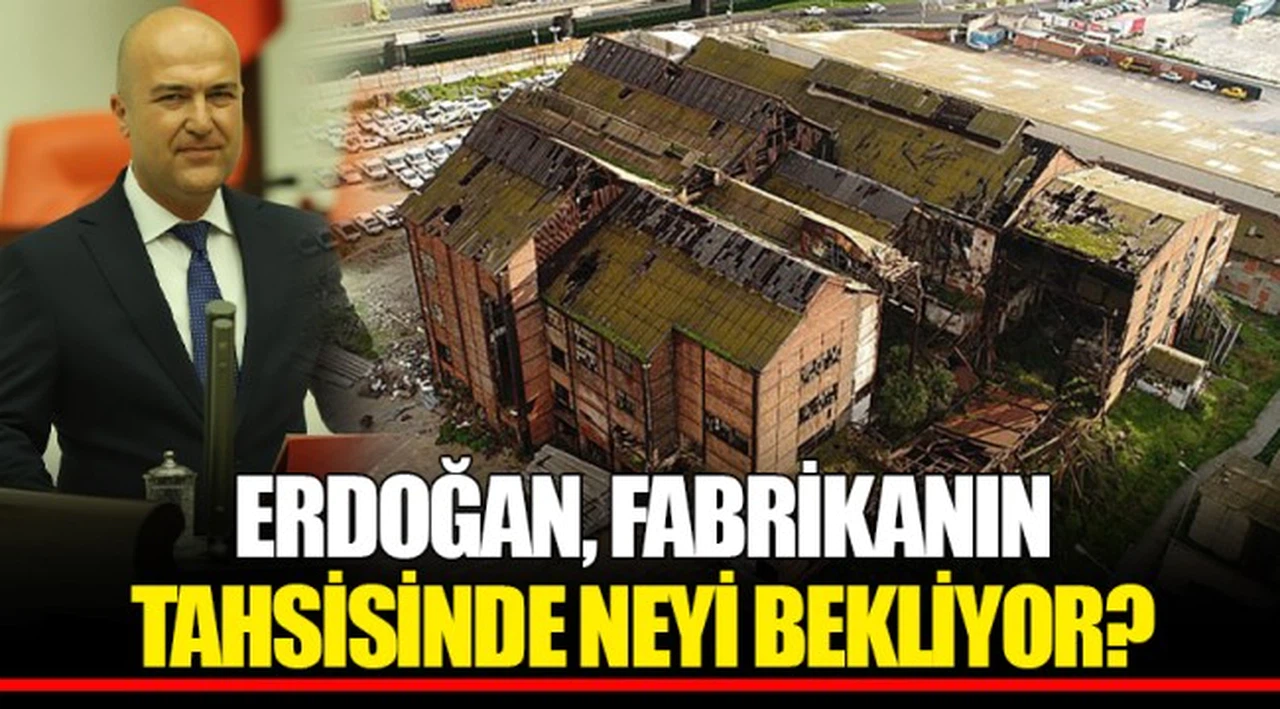 ERDOĞAN, FABRİKANIN TAHSİSİNDE NEYİ BEKLİYOR?
