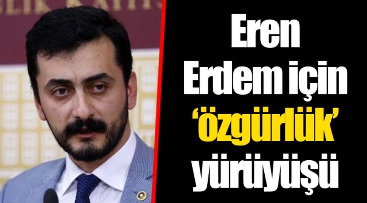 Eren Erdem için ‘özgürlük’ yürüyüşü