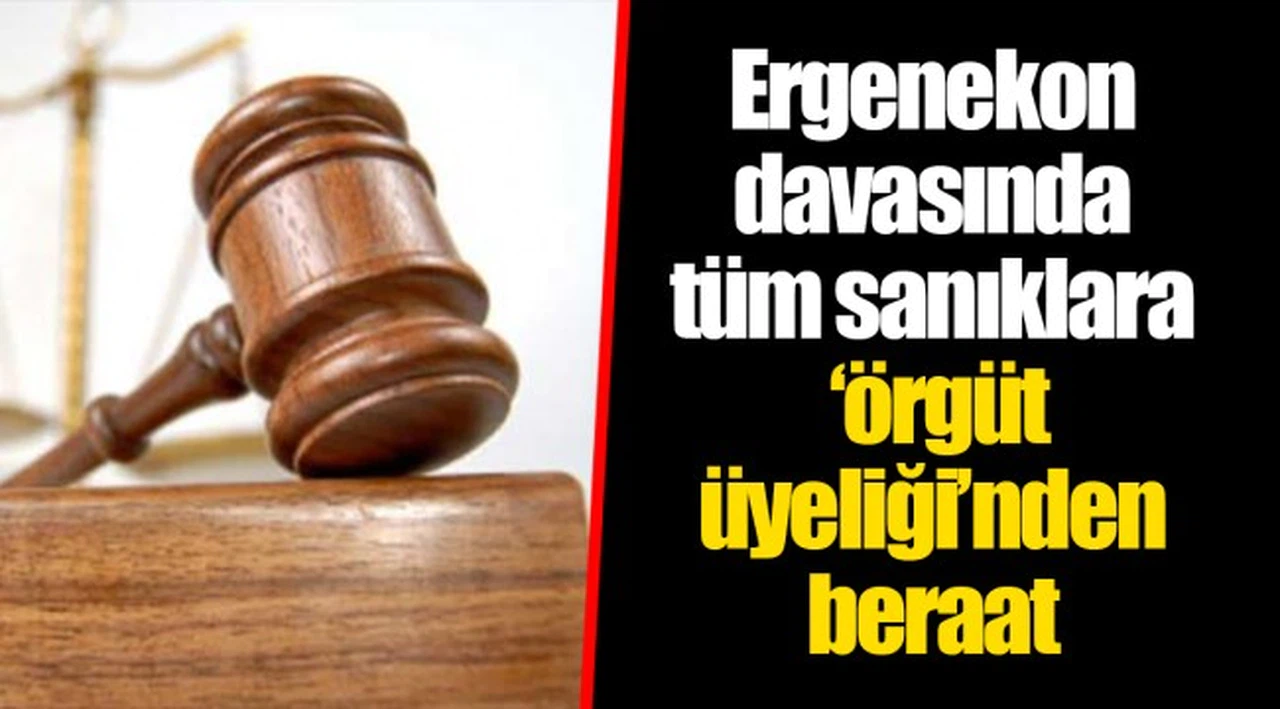 Ergenekon davasında tüm sanıklara 'örgüt üyeliği'nden beraat