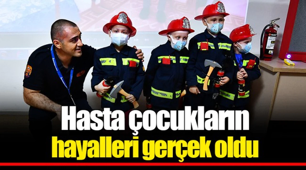 Hasta çocukların hayalleri gerçek oldu