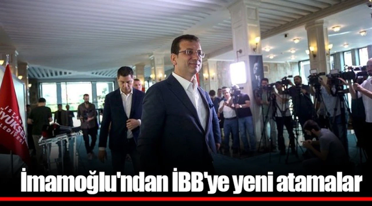 İmamoğlu'ndan İBB'ye yeni atamalar