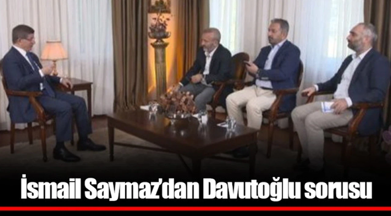 İsmail Saymaz’dan Davutoğlu sorusu