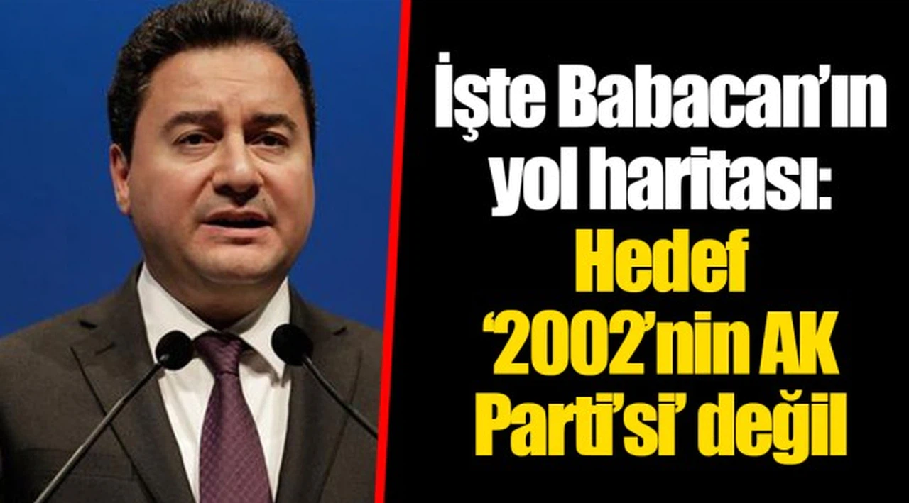 İşte Babacan’ın yol haritası: Hedef ‘2002’nin AK Parti’si’ değil