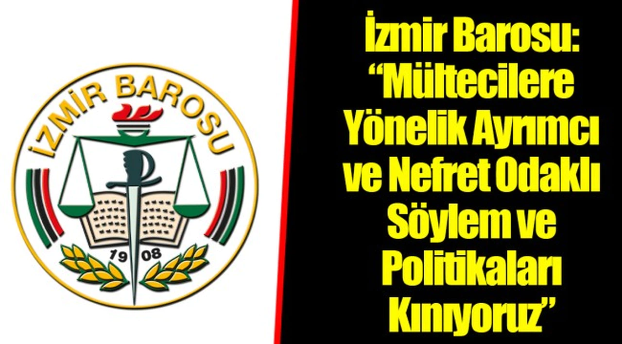İzmir Barosu:  “Mültecilere Yönelik Ayrımcı ve Nefret Odaklı Söylem ve Politikaları Kınıyoruz”