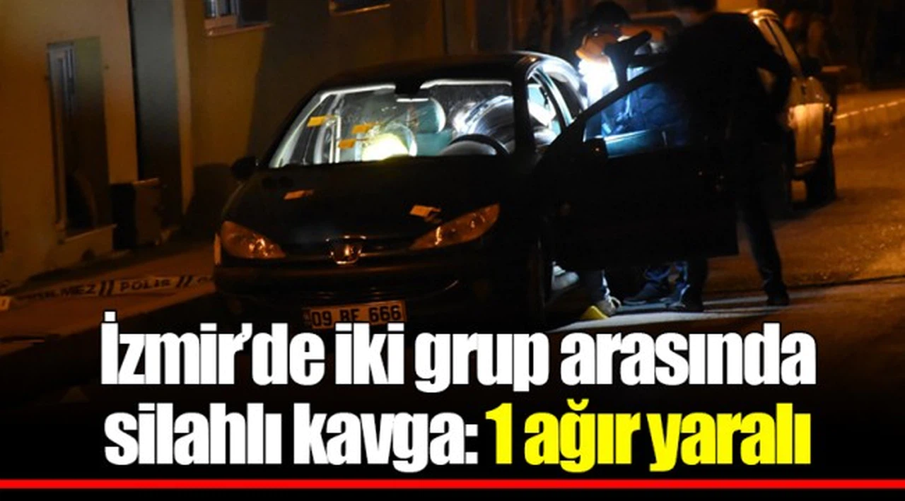 İzmir’de iki grup arasında silahlı kavga: 1 ağır yaralı