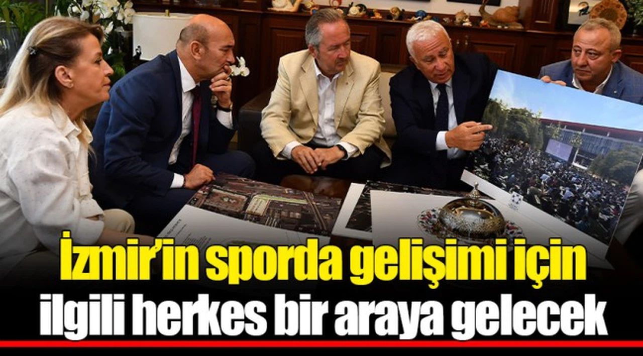 İzmir’in sporda gelişimi için ilgili herkes bir araya gelecek