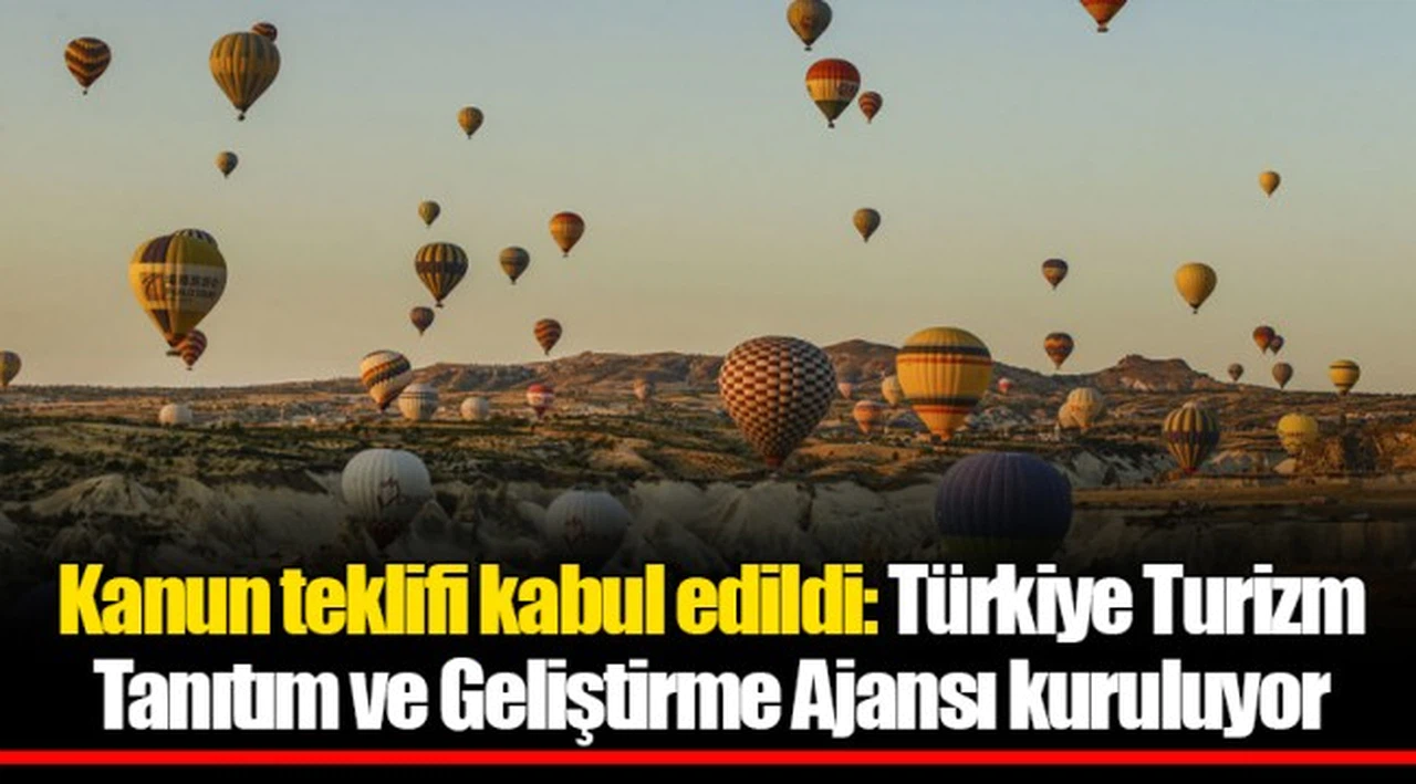 Kanun teklifi kabul edildi: Türkiye Turizm Tanıtım ve Geliştirme Ajansı kuruluyor