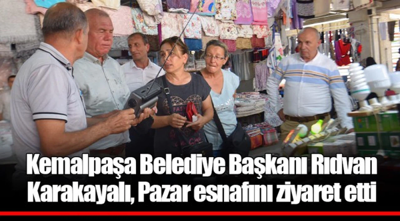 Kemalpaşa Belediye Başkanı Rıdvan Karakayalı, Pazar esnafını ziyaret etti