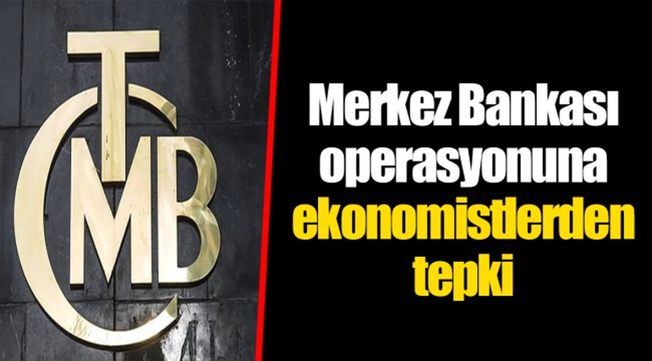 Merkez Bankası operasyonuna ekonomistlerden tepki
