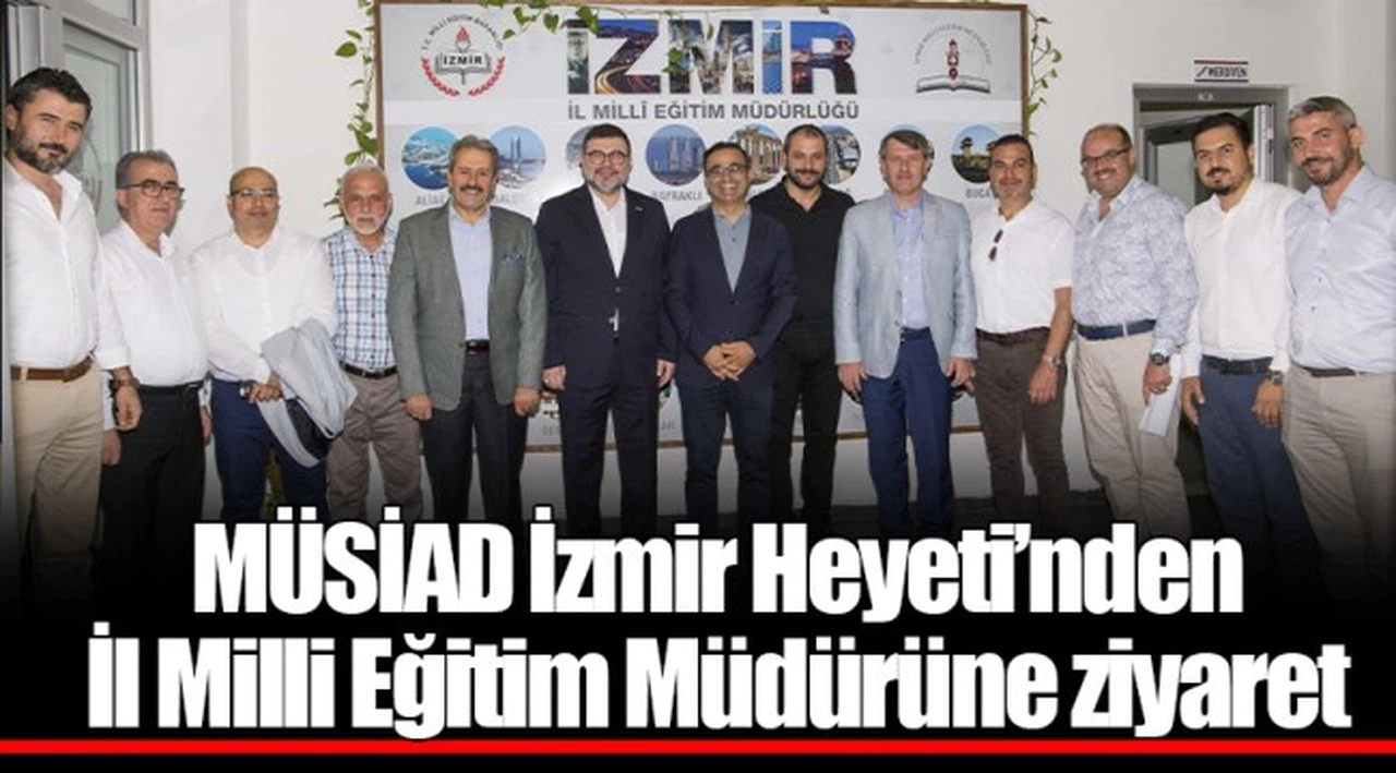 MÜSİAD İzmir Heyeti’nden İl Milli Eğitim Müdürüne ziyaret