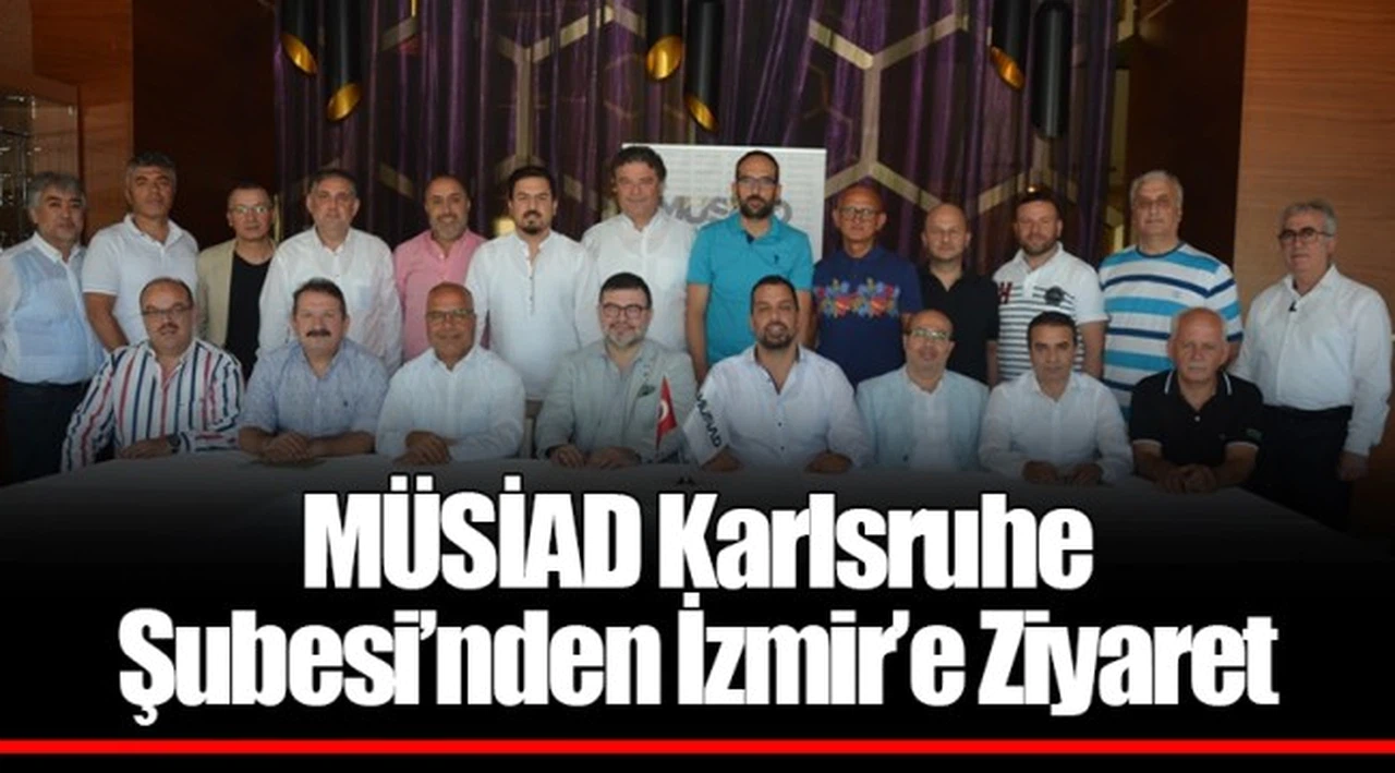 MÜSİAD Karlsruhe Şubesi’nden İzmir’e Ziyaret
