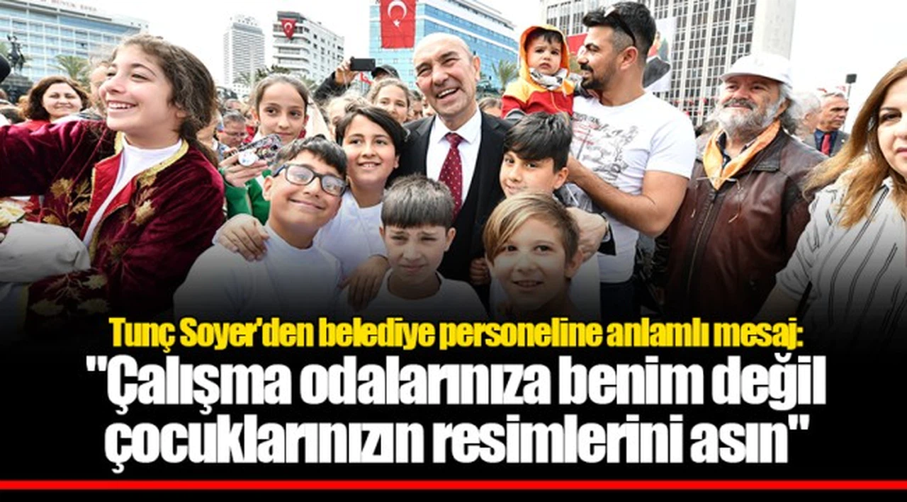 Tunç Soyer'den belediye personeline anlamlı mesaj