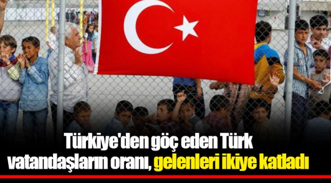 Türkiye'den göç eden Türk vatandaşların oranı, gelenleri ikiye katladı