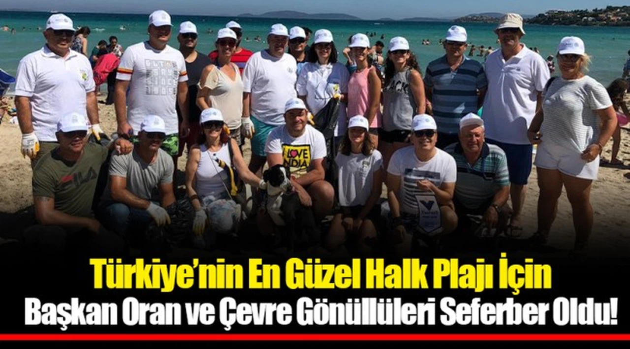 Türkiye’nin En Güzel Halk Plajı İçin Başkan Oran ve Çevre Gönüllüleri Seferber Oldu!
