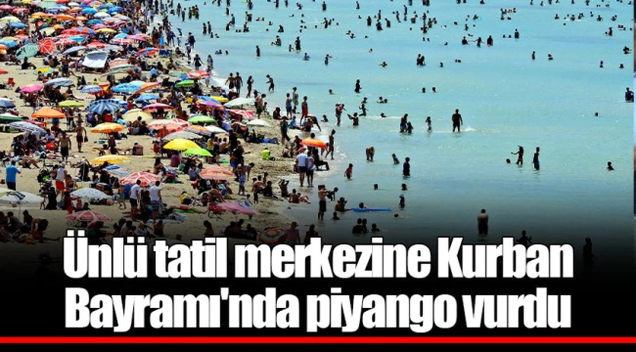 Ünlü tatil merkezine Kurban Bayramı'nda piyango vurdu