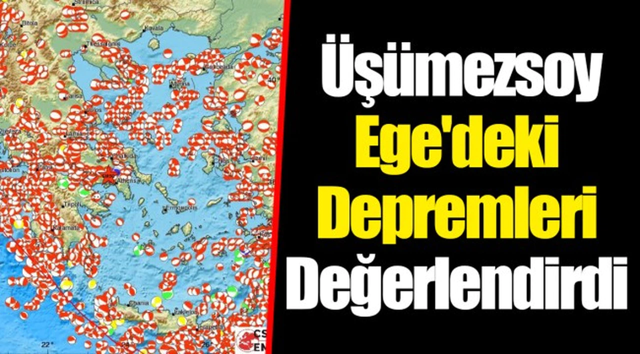  Üşümezsoy Ege'deki Depremleri Değerlendirdi