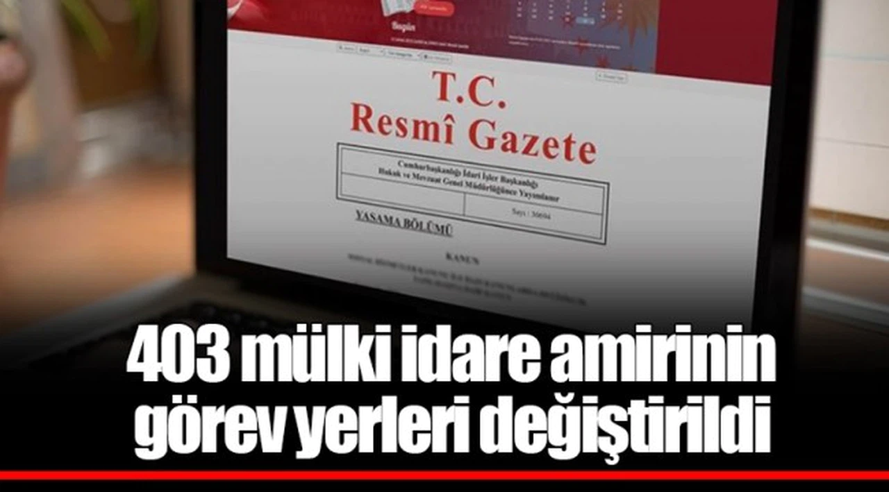 403 mülki idare amirinin görev yerleri değiştirildi