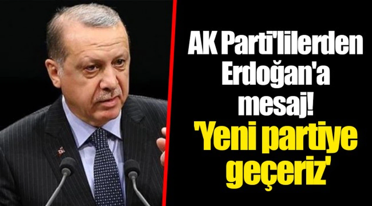AK Parti'lilerden Erdoğan'a mesaj! 'Yeni partiye geçeriz'
