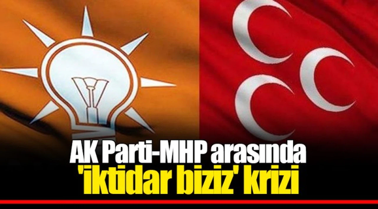 AK Parti-MHP arasında  'iktidar biziz' krizi