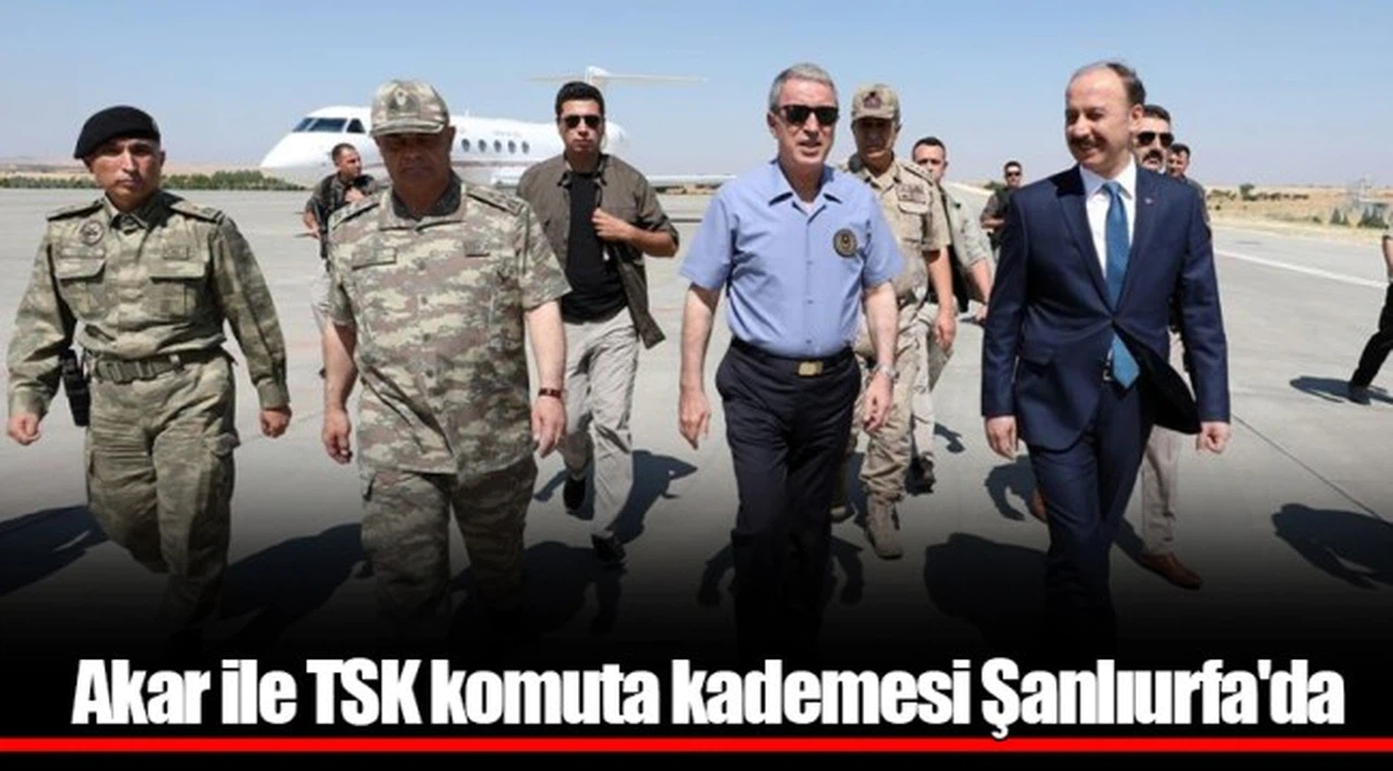 Akar ile TSK komuta kademesi Şanlıurfa'da