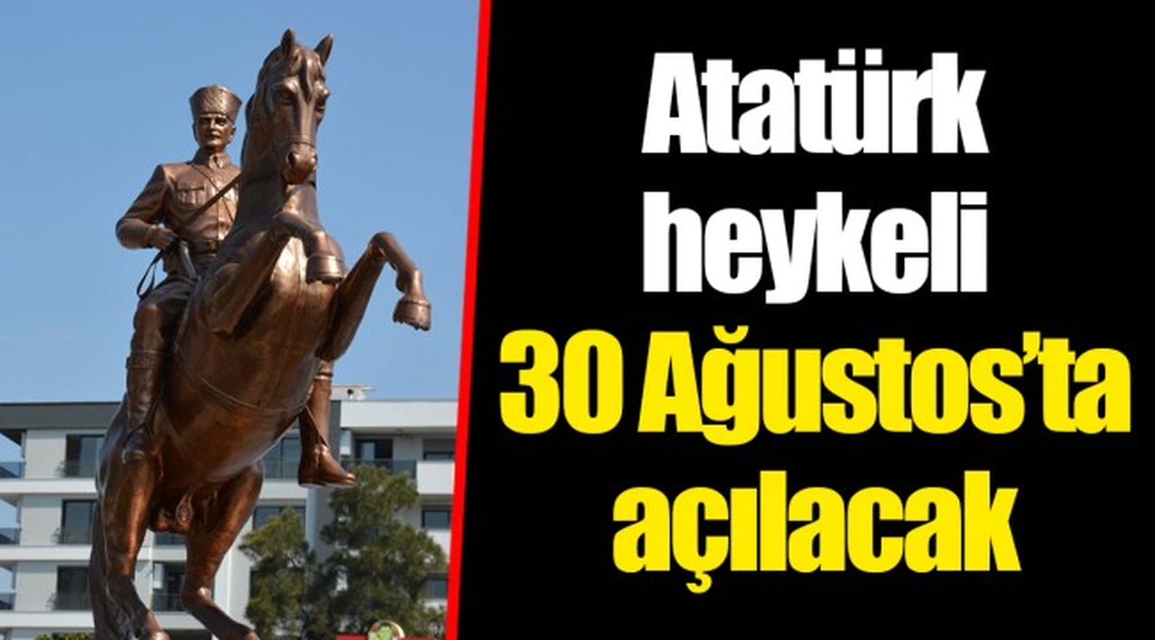 Atatürk heykeli 30 Ağustos’ta açılacak
