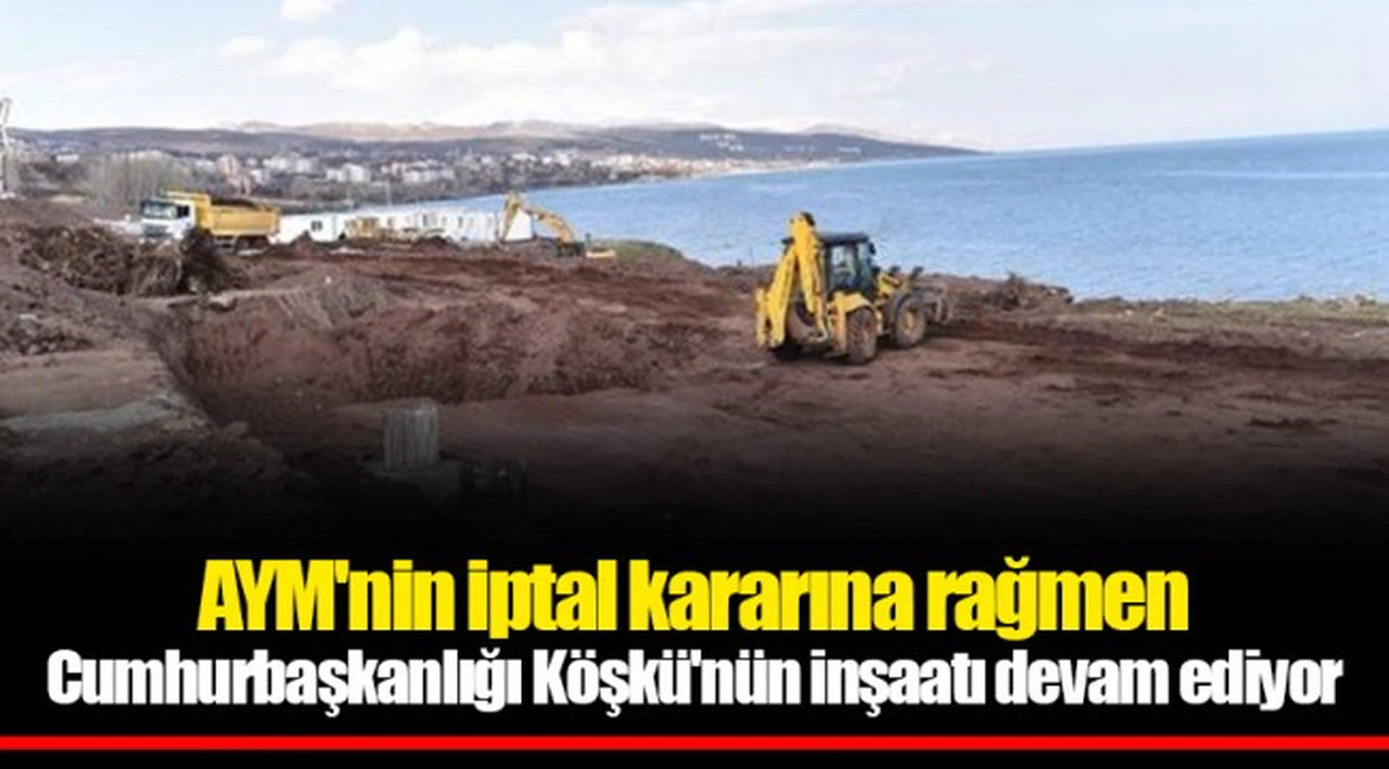 AYM'nin iptal kararına rağmen Cumhurbaşkanlığı Köşkü'nün inşaatı devam ediyor