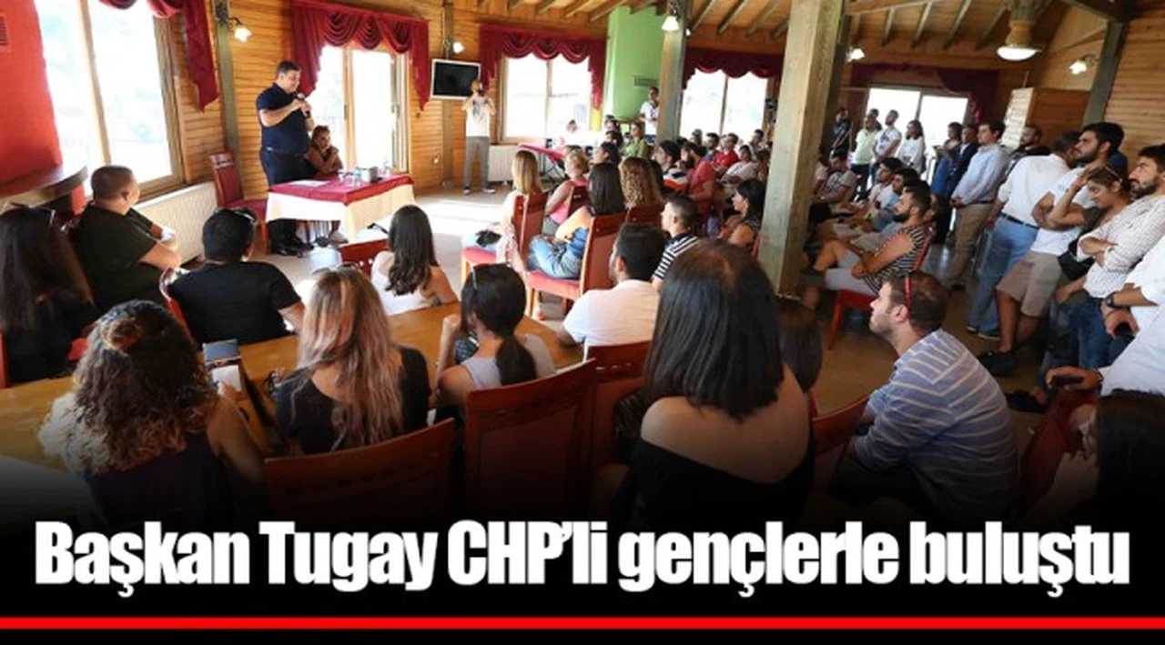 Başkan Tugay CHP’li gençlerle buluştu