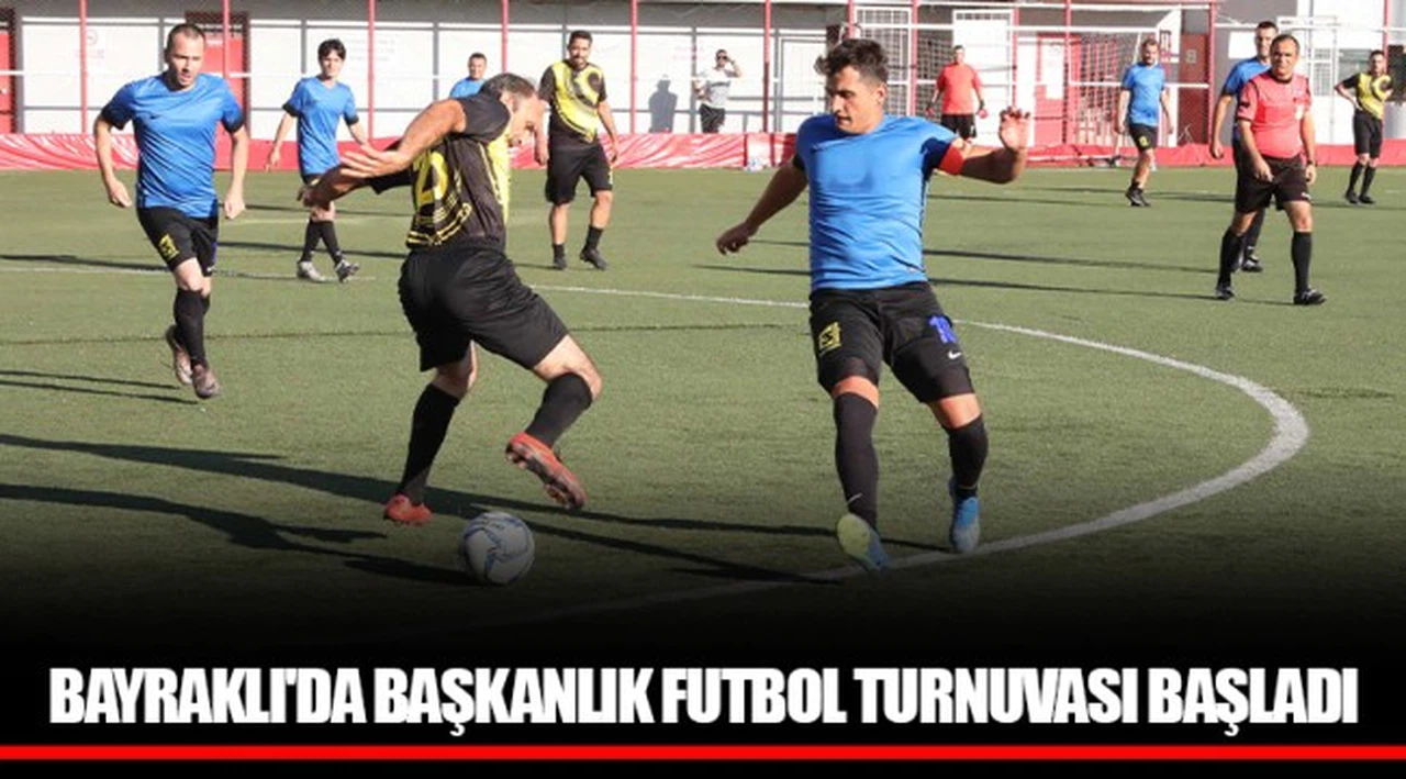 BAYRAKLI'DA BAŞKANLIK FUTBOL TURNUVASI BAŞLADI