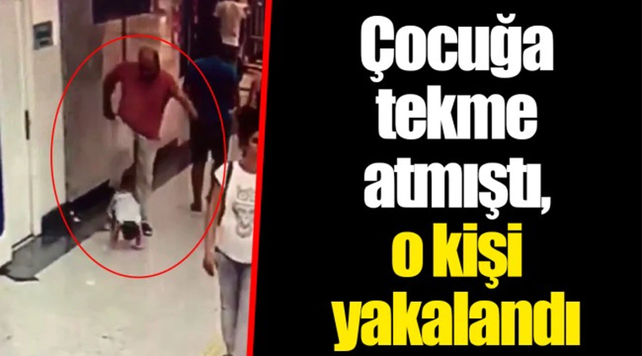 Çocuğa tekme atmıştı, o kişi yakalandı