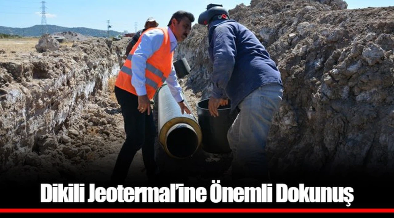 Dikili Jeotermal’ine Önemli Dokunuş