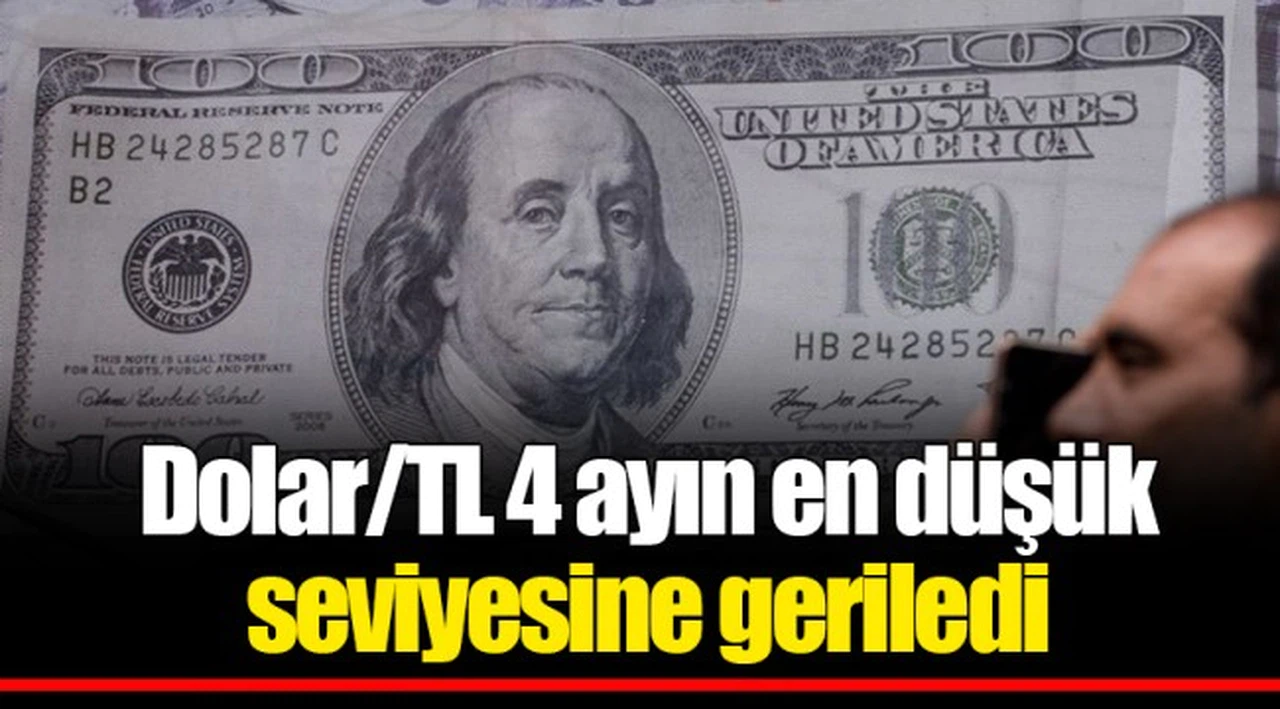 Dolar/TL 4 ayın en düşük seviyesine geriledi
