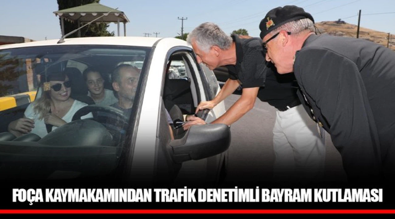 FOÇA KAYMAKAMINDAN TRAFİK DENETİMLİ BAYRAM KUTLAMASI