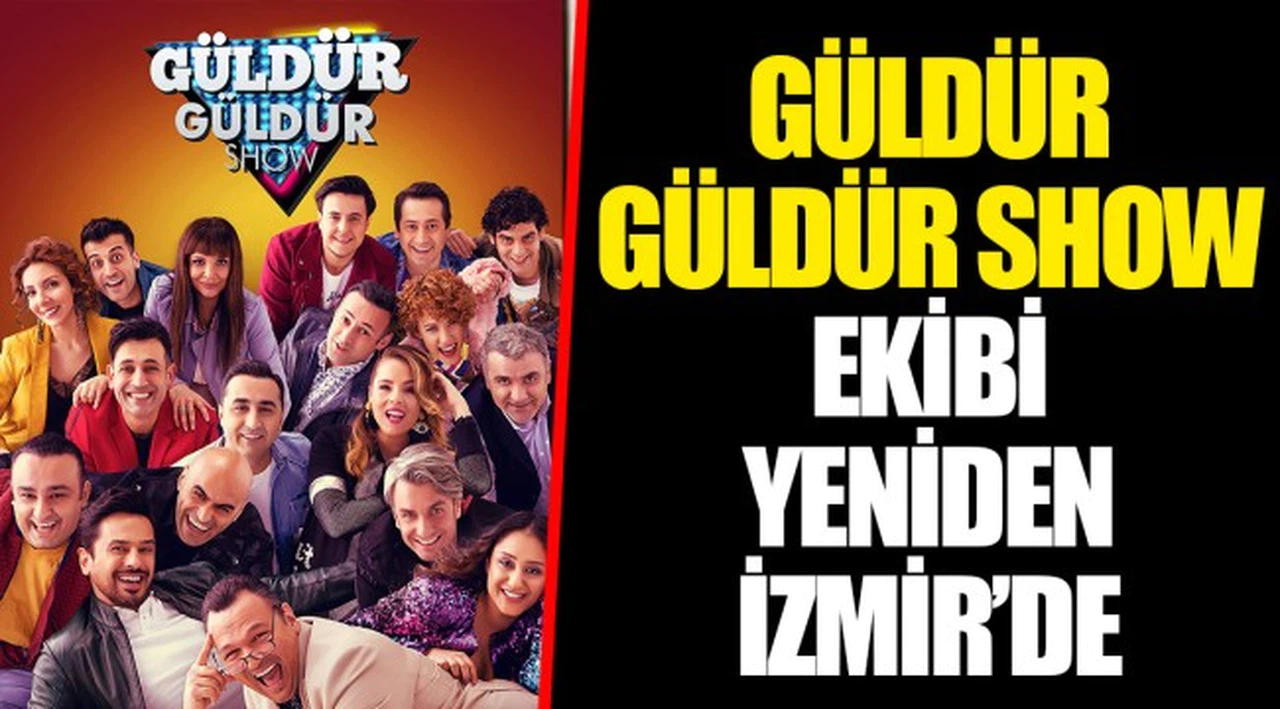 GÜLDÜR GÜLDÜR SHOW EKİBİ YENİDEN İZMİR’DE