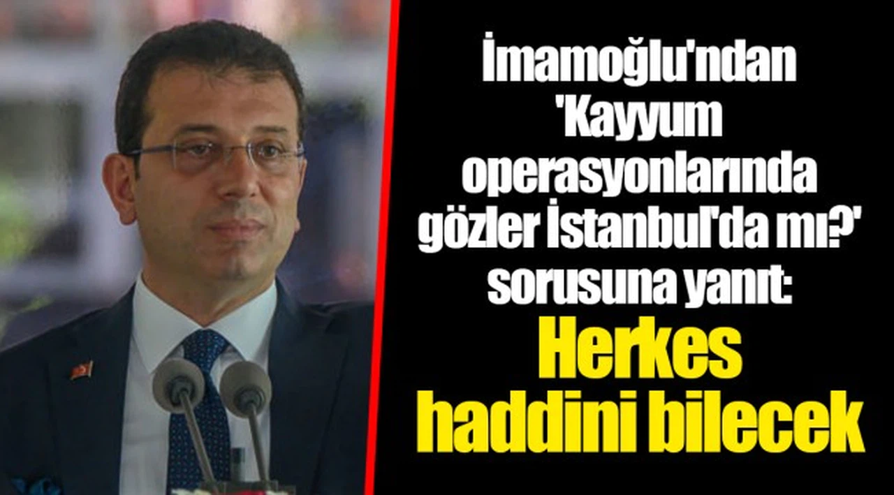 İmamoğlu'ndan 'Kayyum operasyonlarında gözler İstanbul'da mı?' sorusuna yanıt: Herkes haddini bilecek