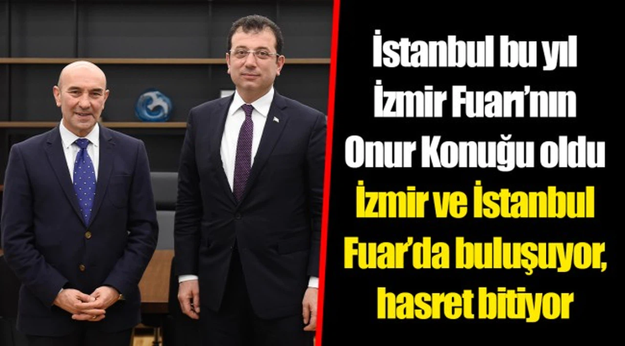 İstanbul bu yıl İzmir Fuarı’nın Onur Konuğu oldu