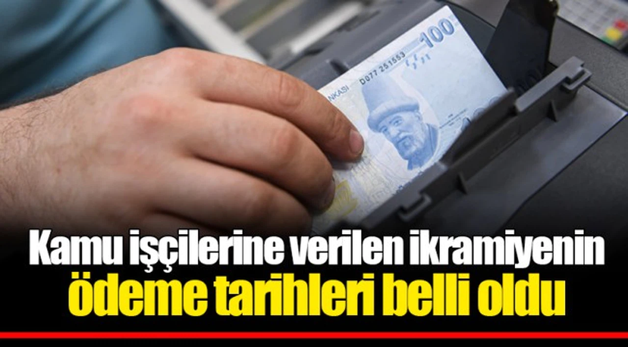 Kamu işçilerine verilen ikramiyenin ödeme tarihleri belli oldu