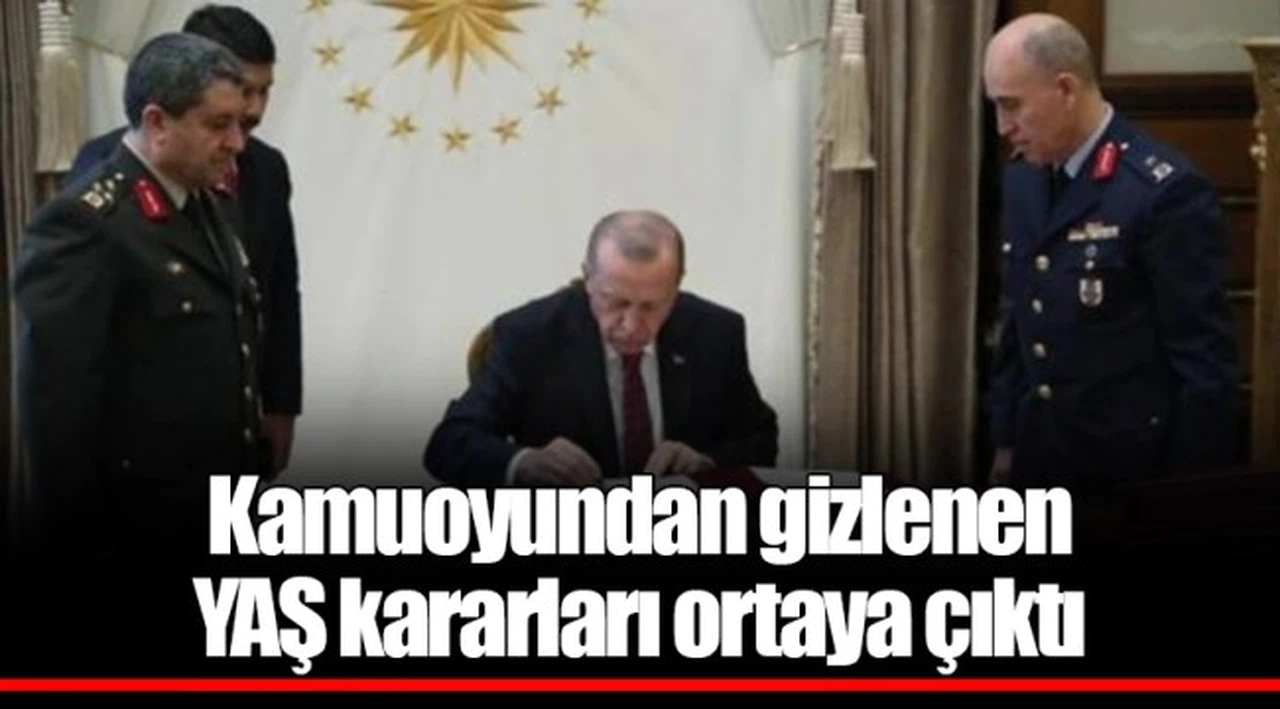 Kamuoyundan gizlenen YAŞ kararları ortaya çıktı