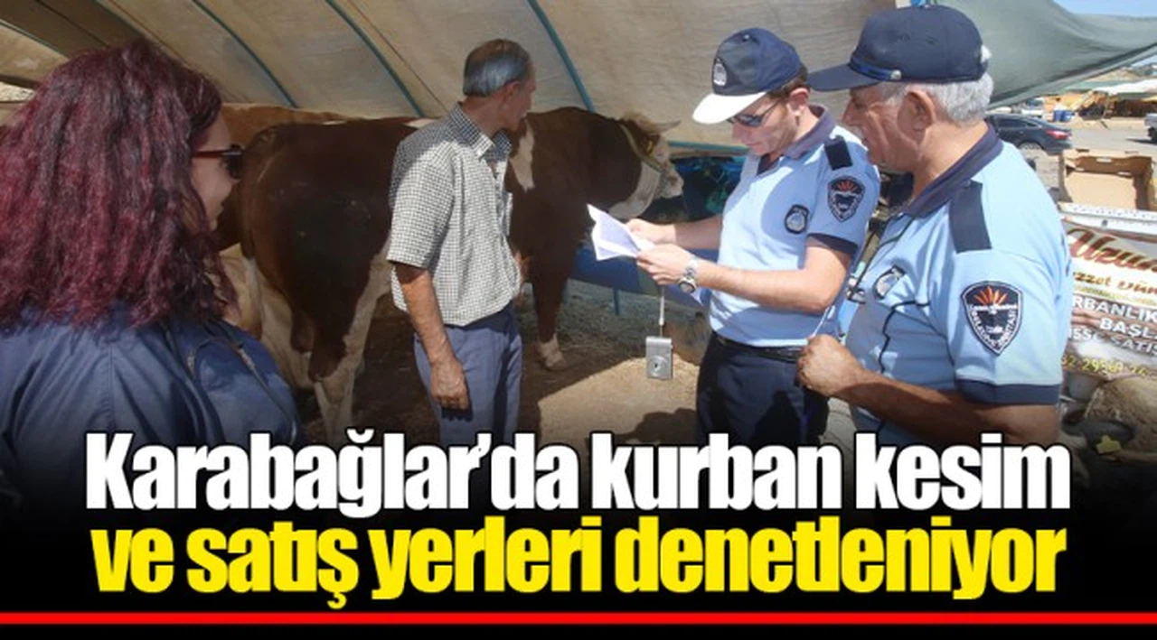 Karabağlar’da kurban kesim ve satış yerleri denetleniyor