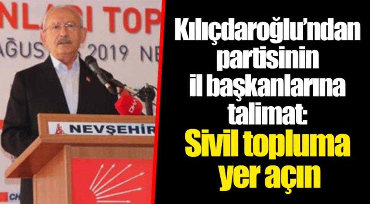 Kılıçdaroğlu'ndan partisinin il başkanlarına talimat: Sivil topluma yer açın