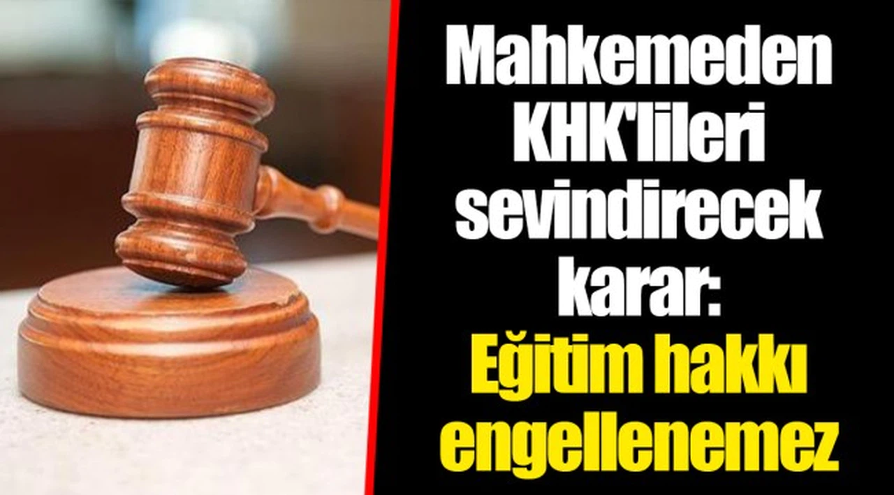 Mahkemeden KHK'lileri sevindirecek karar: Eğitim hakkı engellenemez